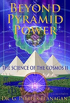 Beyond Pyramid Power - The Science of the Cosmos II by Dr. G. Patrick Flanagan (Author), Joseph A. Marcello (Editor) 2016